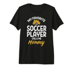 My Favorite Soccer Player Mommy T-Shirt - Novelty Apparel Men Women