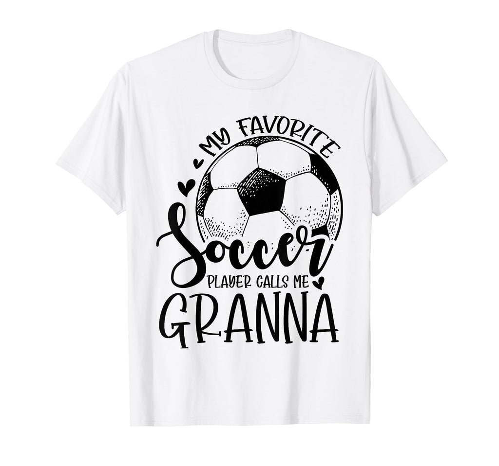 My Favorite Soccer Player Calls Me Granna T-Shirt - Novelty Apparel Unisex