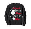 My Favorite Soccer Player Calls Me Mom Sweatshirt - Graphic Print Unisex