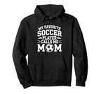 My Favorite Soccer Player Calls Me Mom Hoodie - Custom Art Print Men Women