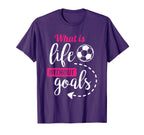 Soccer What Is Life Without Goals T-Shirt - Aesthetic Graphic Men Women