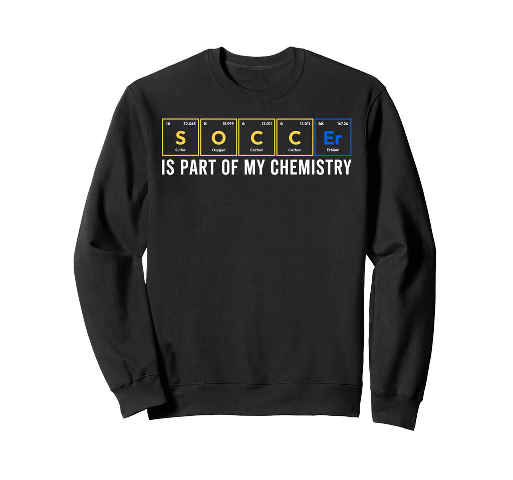 Soccer Part My Chemistry Periodic Sweatshirt - Novelty Apparel Unisex