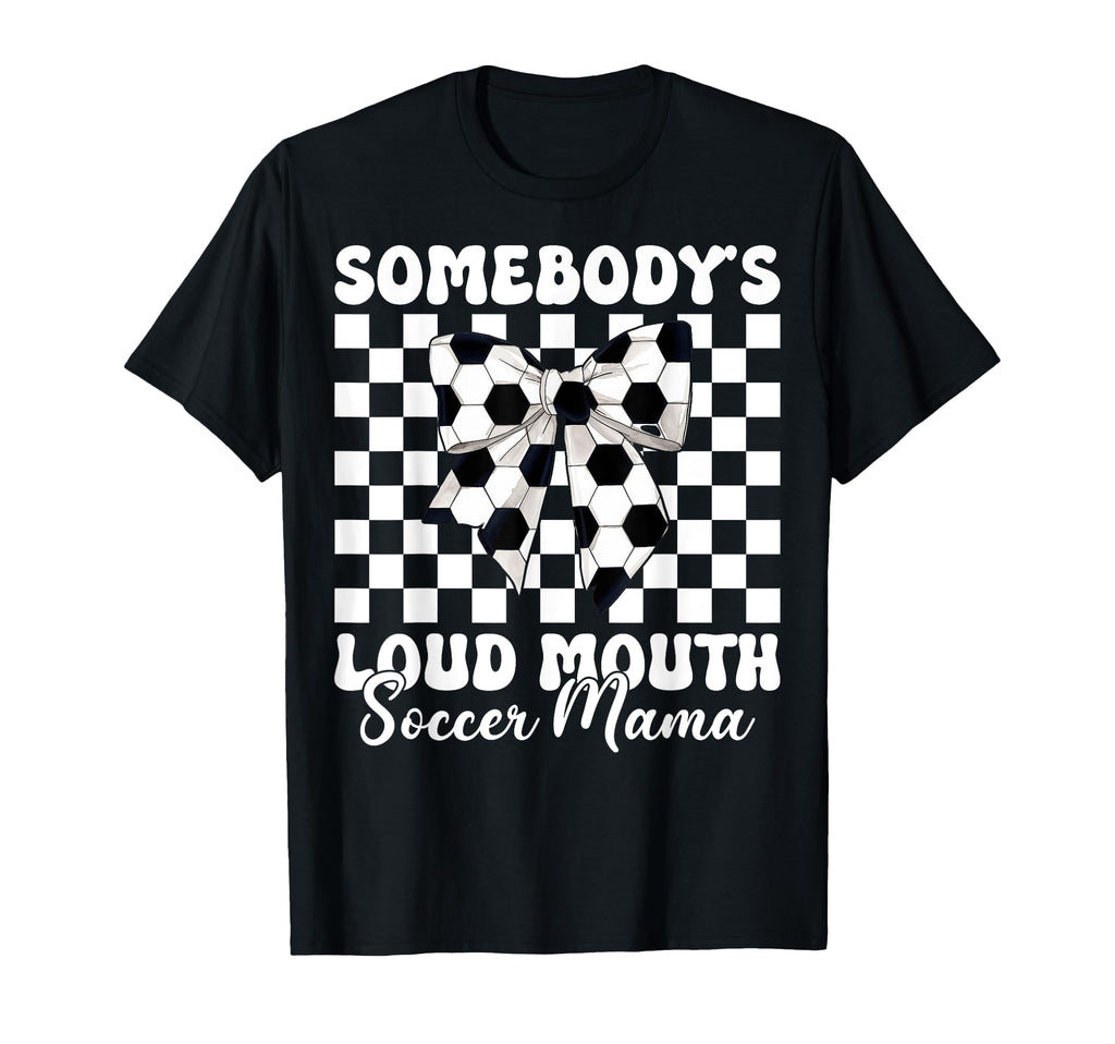Somebodys Loud Mouth Soccer Mama Soccer Mom T-Shirt - Graphic Print Unisex