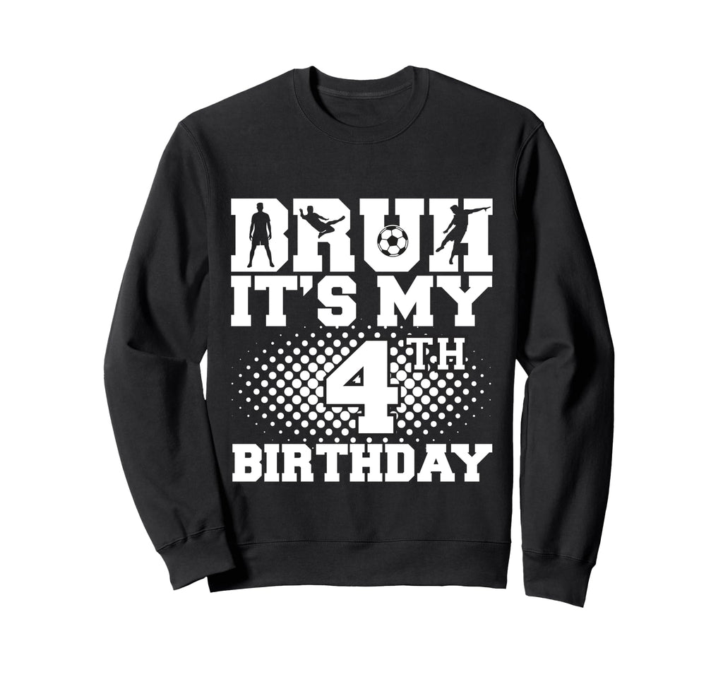 Bruh Its My 4Th Birthday Soccer 4 Sweatshirt - Minimalist Print Men Women