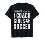 You Dont Scare Me I Coach Soccer Funny T-Shirt - Aesthetic Graphic Unisex