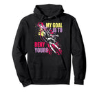 My Goal Is To Deny Yours Soccer Goalie Hoodie - Streetwear Style Unisex
