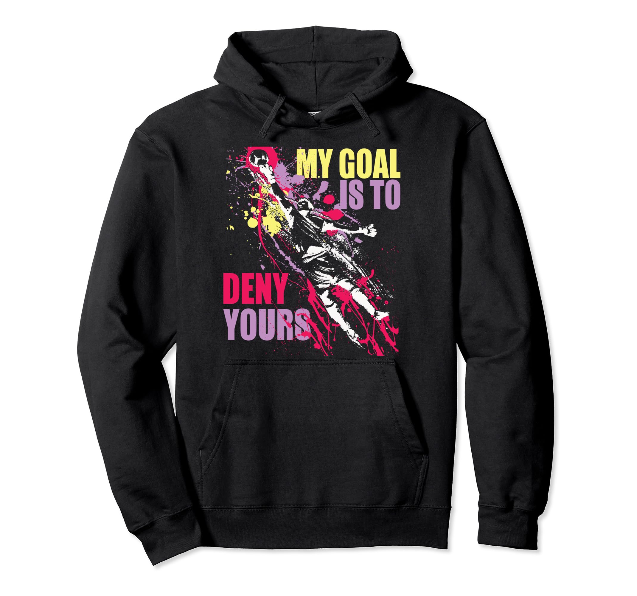 My Goal Is To Deny Yours Soccer Goalie Hoodie - Streetwear Style Unisex