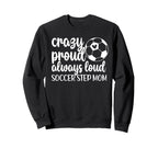 Crazy Proud Soccer Step Mom Soccer Sweatshirt - Trendy Graphic for Adults