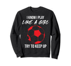 I Know I Play Like Soccer Moms Sweatshirt - Casual Everyday Wear Men Women