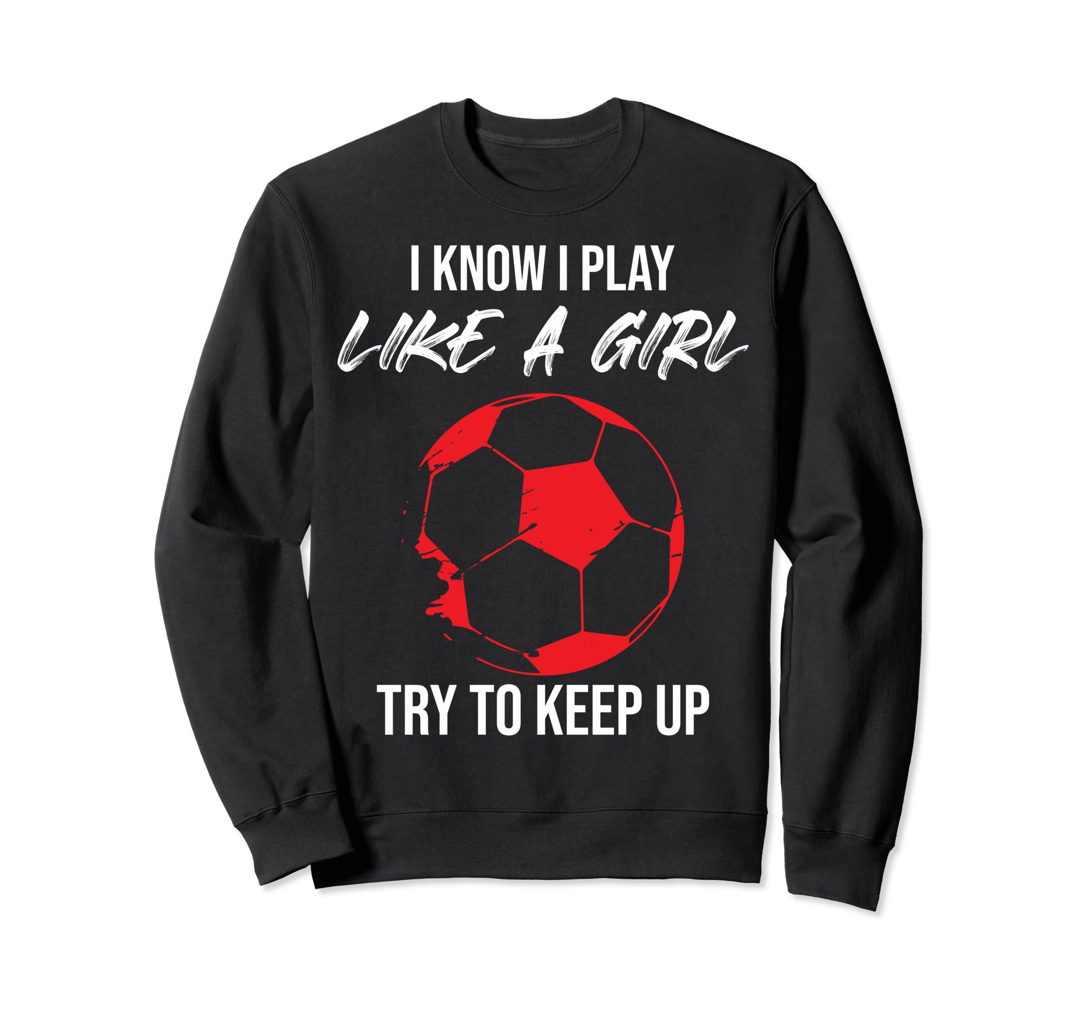 I Know I Play Like Soccer Moms Sweatshirt - Casual Everyday Wear Men Women