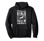 My Favorite Soccer Goalie Sister Hoodie - Casual Everyday Wear Men Women