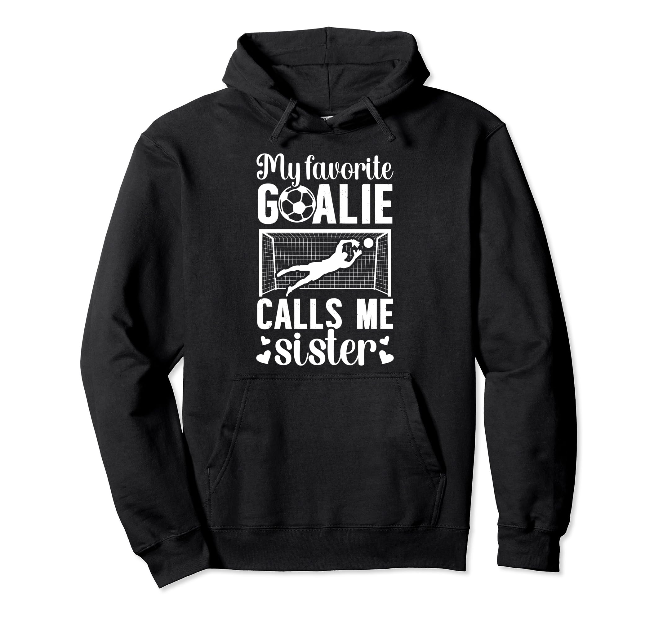 My Favorite Soccer Goalie Sister Hoodie - Casual Everyday Wear Men Women