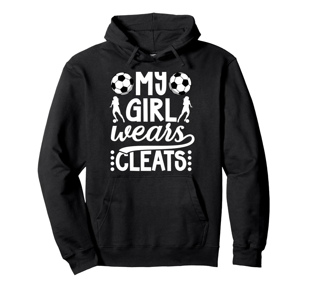 My Wears Cleats Soccer Mom Soccer Player Hoodie - Novelty Apparel Unisex