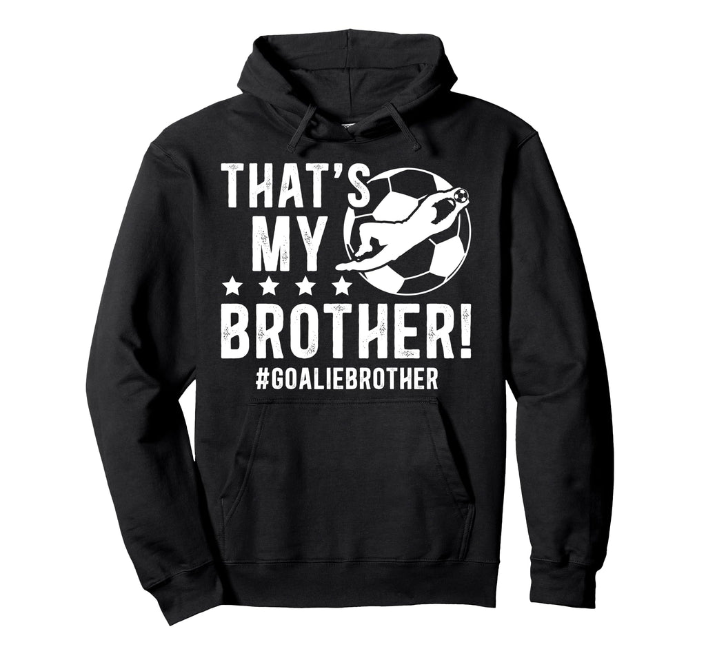 My Brother Soccer Goalie Brother Hoodie - Novelty Apparel for Adults