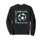 I Play Like Soccer Player Sweatshirt - Graphic Print for Adults