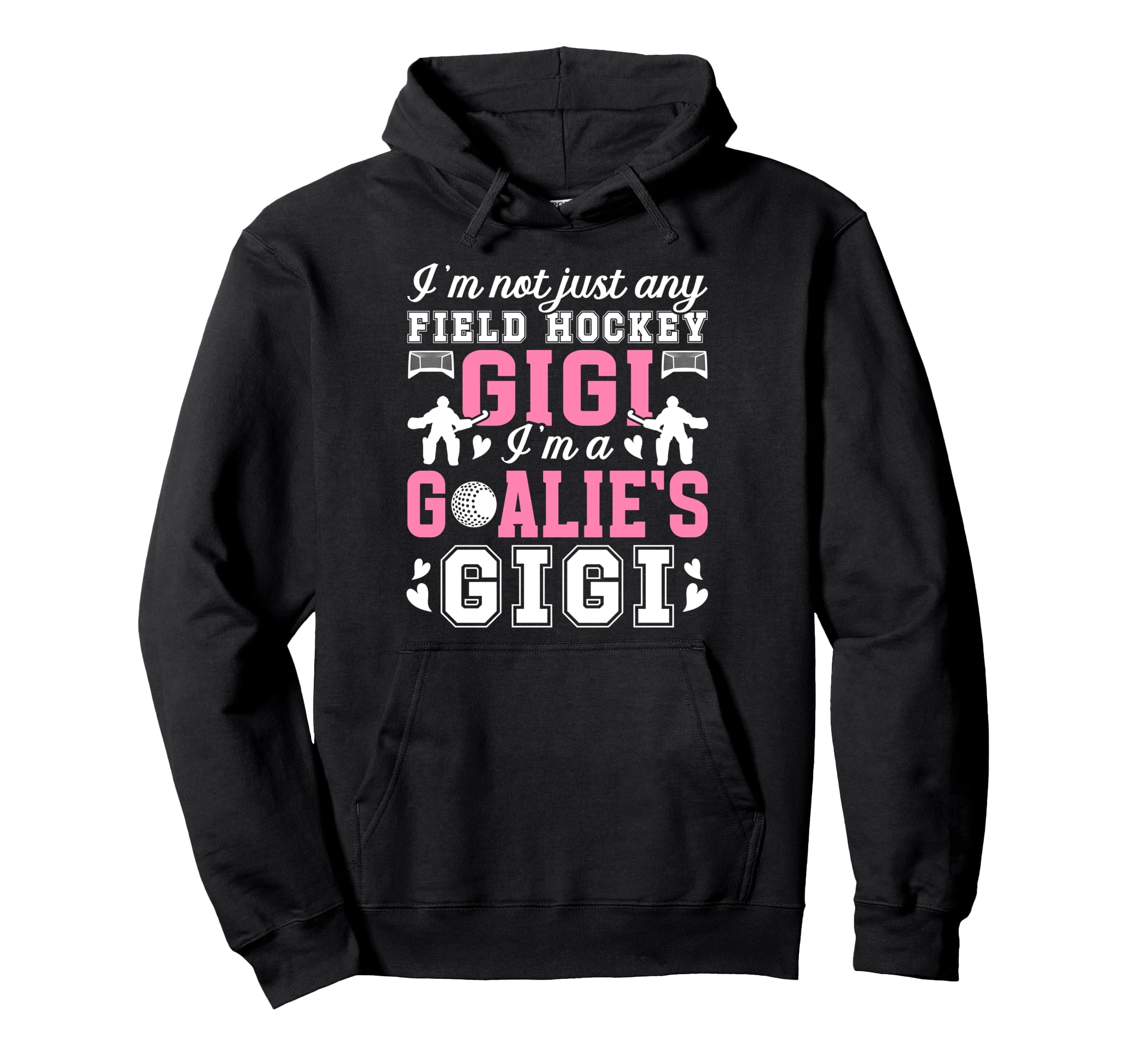 Im Field Hockey Goalie Gigi Field Hoodie - Fun Novelty Design Men Women