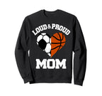 Loud Proud Mom Soccer Basketball Sweatshirt - Graphic Print for Adults