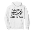 My Favorite Soccer Player Calls Me Mom Hoodie - Casual Everyday Wear Unisex