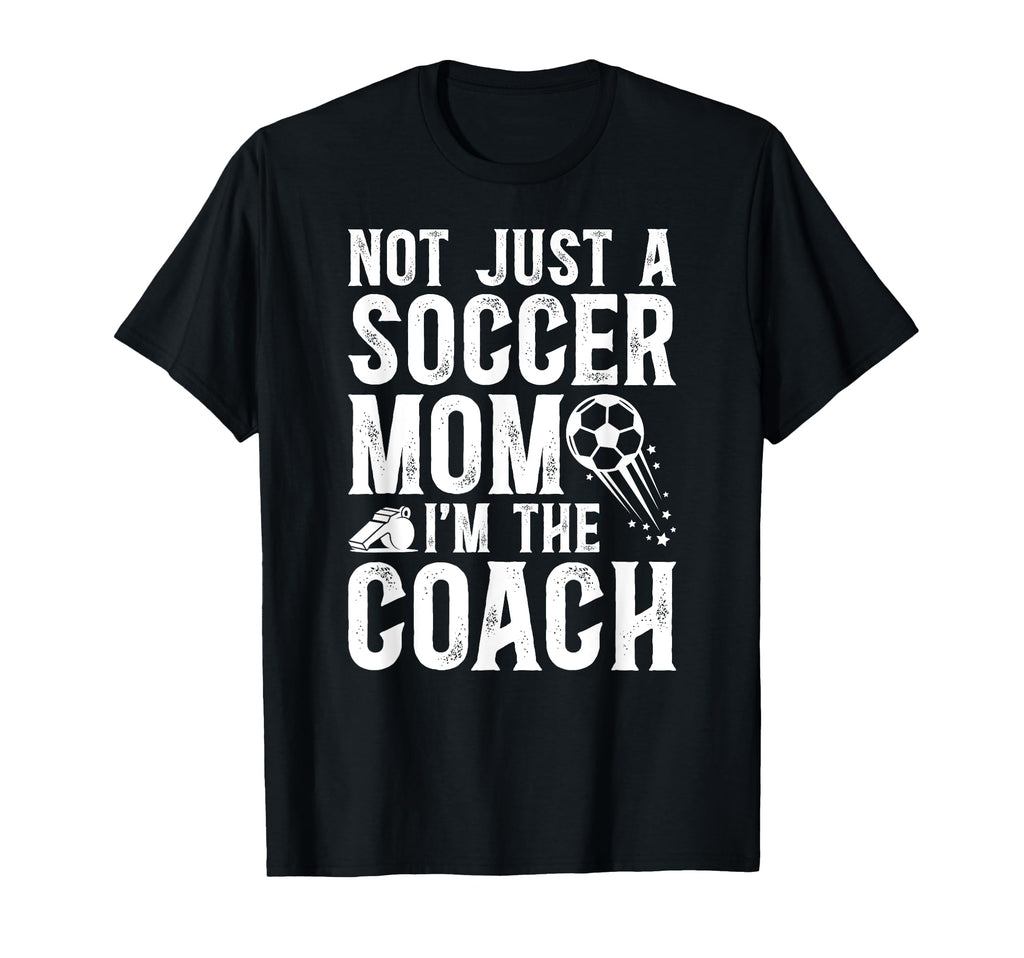 Not Just Soccer Mom Im Soccer Coach T-Shirt - Trendy Graphic Men Women