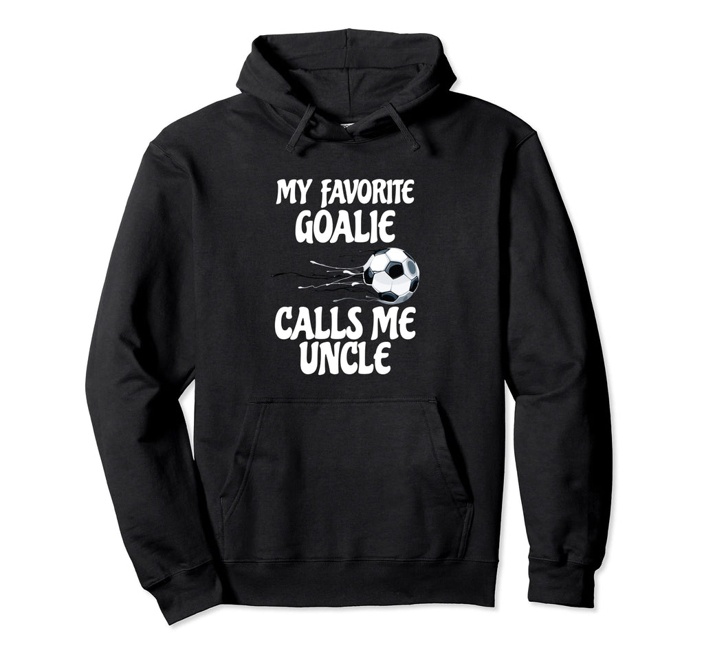 My Favorite Goalie Calls Me Uncle Proud Hoodie - Custom Art Print Unisex