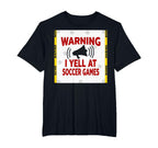 Warning I Yell Soccer Games T-Shirt - Casual Everyday Wear for Adults