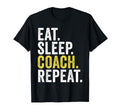 Eat Sleep Coach Repeat Funny Coaches T-Shirt - Novelty Apparel Men Women