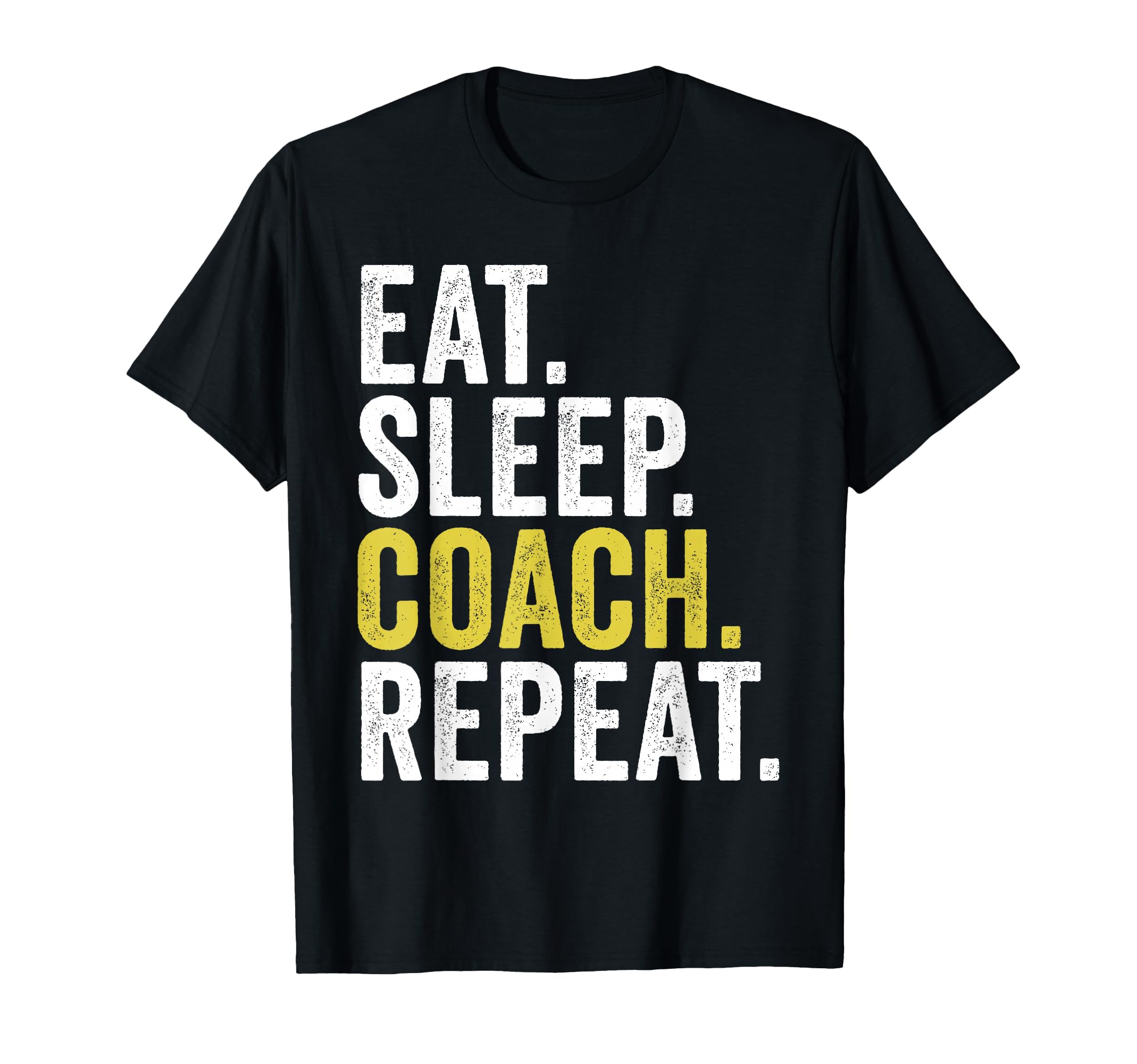 Eat Sleep Coach Repeat Funny Coaches T-Shirt - Novelty Apparel Men Women
