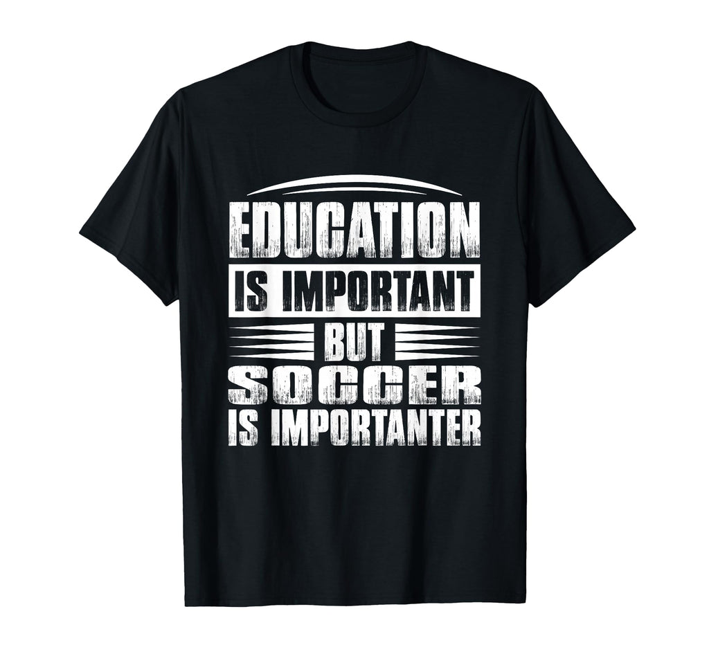 Education Is Important But Soccer Is T-Shirt - Graphic Print for Adults