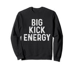 Funny Soccer Big Kick Energy Sweatshirt - Graphic Print Unisex
