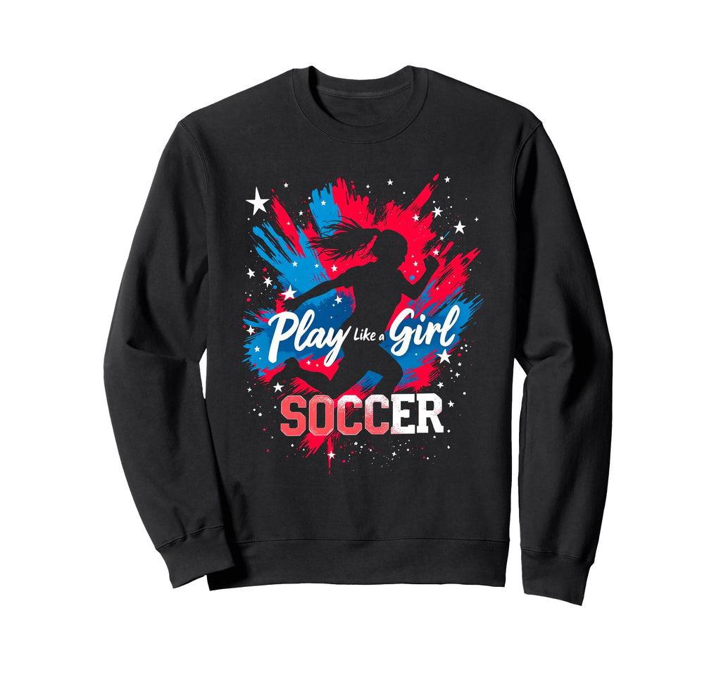 Play Like Soccer Soccer Empowerment Sweatshirt - Unique Graphic Men Women