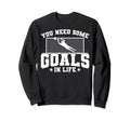 Soccer Player Sports You Need Some Sweatshirt - Minimalist Print Men Women