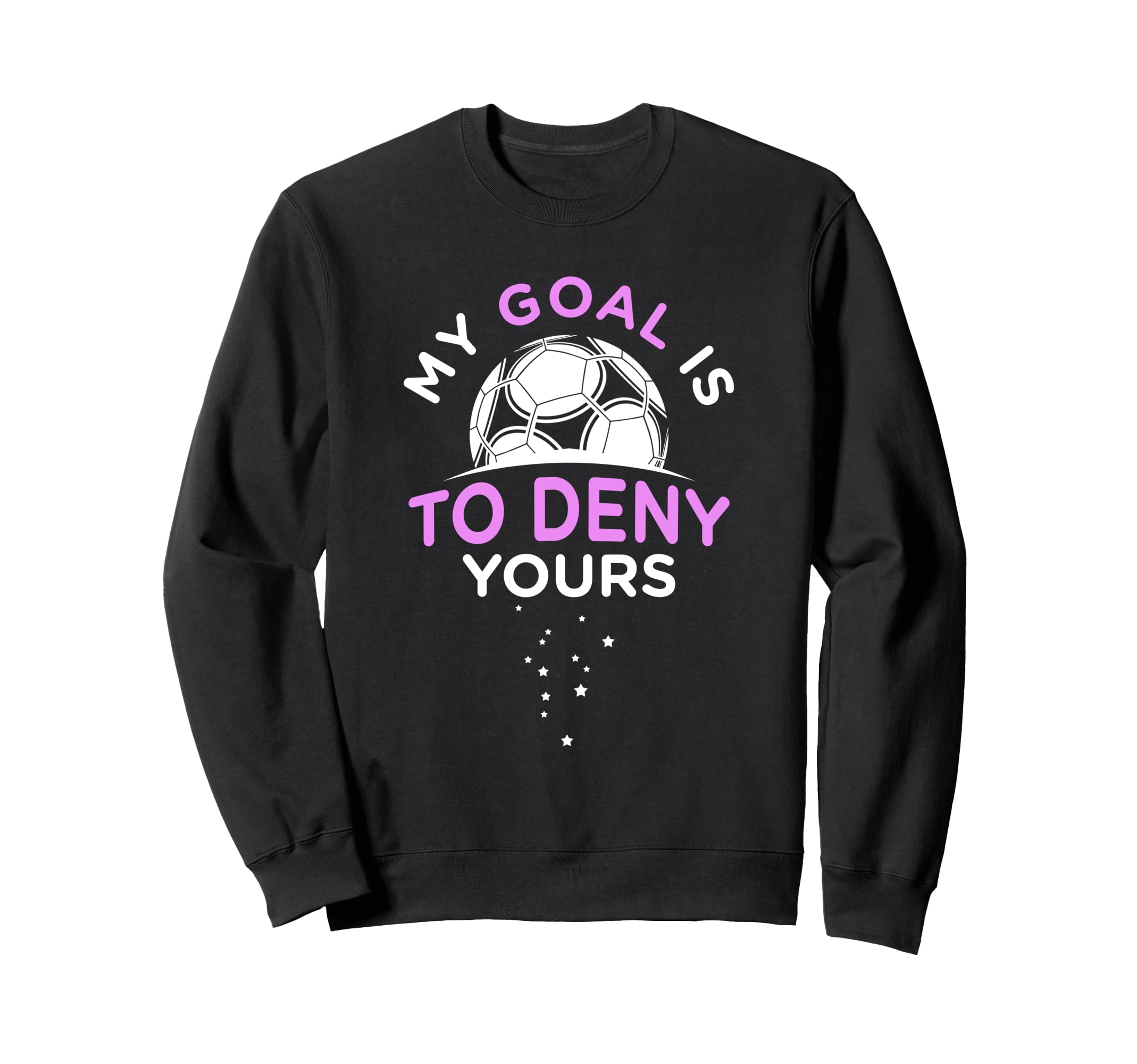 My Goal Is To Deny Yours Soccer Sweatshirt - Graphic Print Men Women