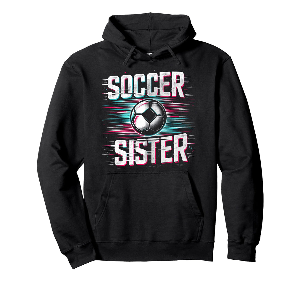 Soccer Sister Football Lover Gifts Hoodie - Trendy Graphic Unisex