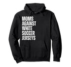 Moms Against White Soccer Jerseys Hoodie - Casual Everyday Wear for Adults