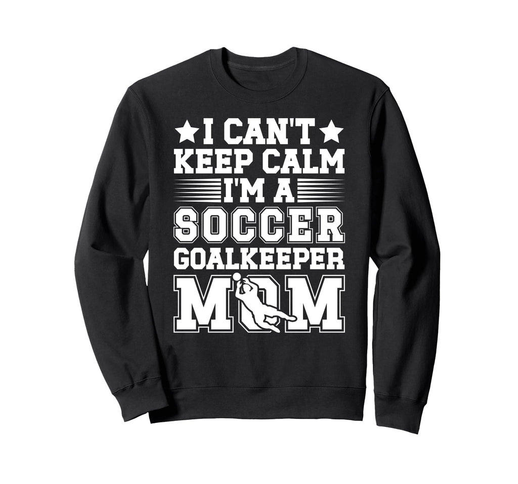 Im Soccer Goalkeeper Mom Soccer Sweatshirt - Streetwear Style Unisex