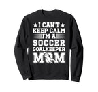 Im Soccer Goalkeeper Mom Soccer Sweatshirt - Streetwear Style Unisex