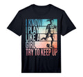 I Know I Play Like Try To Keep Up T-Shirt - Unique Graphic Men Women