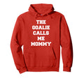 Goalie Calls Me Mommy Soccer Hoodie - Graphic Print Unisex