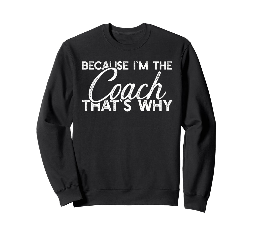 Because Im Coach Thats Why Funny Sweatshirt - Aesthetic Graphic Men Women