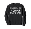 Because Im Coach Thats Why Funny Sweatshirt - Aesthetic Graphic Men Women