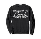 Because Im Coach Thats Why Funny Sweatshirt - Aesthetic Graphic Men Women