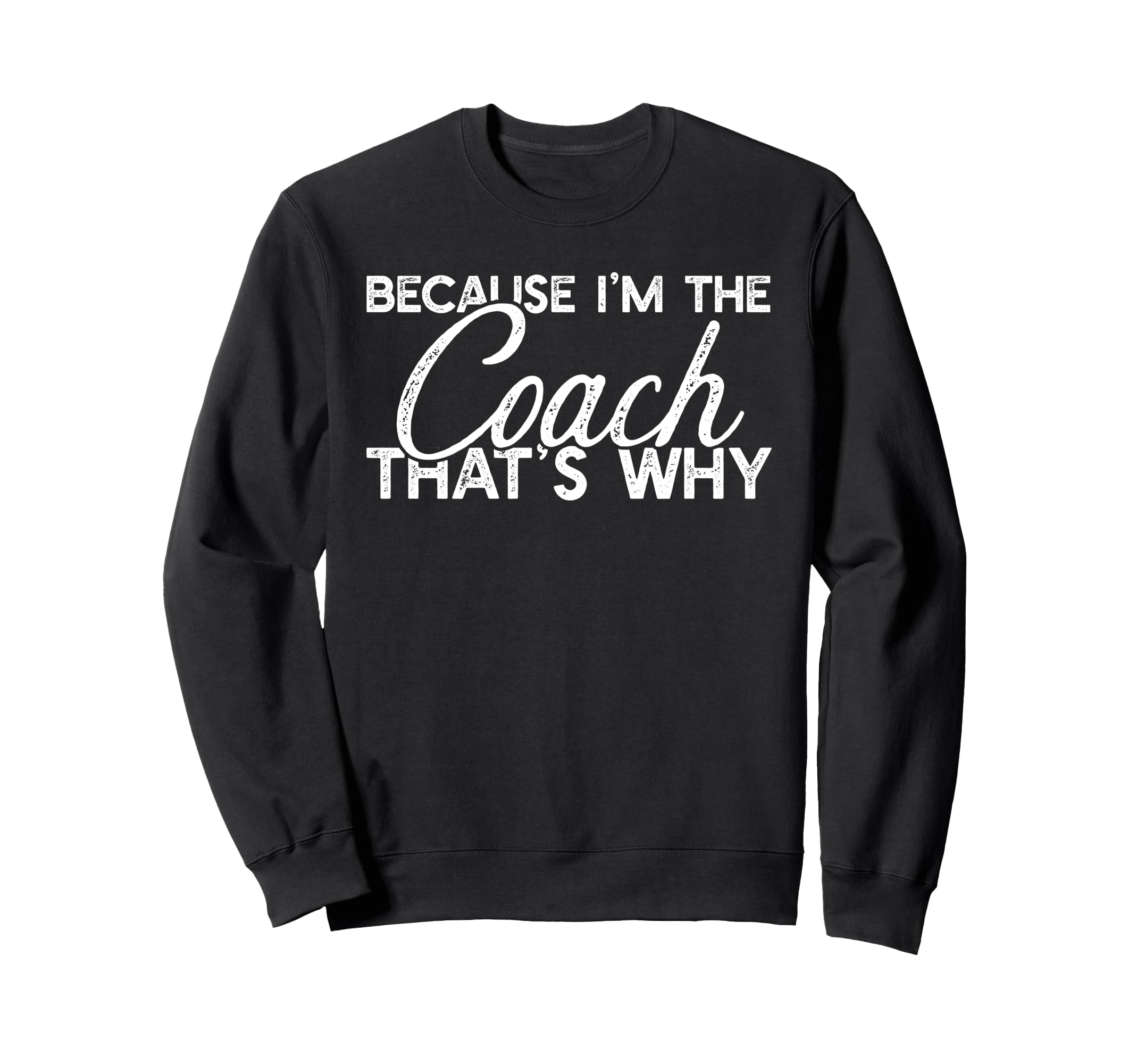 Because Im Coach Thats Why Funny Sweatshirt - Aesthetic Graphic Men Women