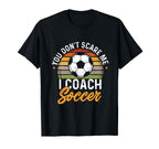 Funny Soccer Lover And Soccer Coach T-Shirt - Novelty Apparel Unisex
