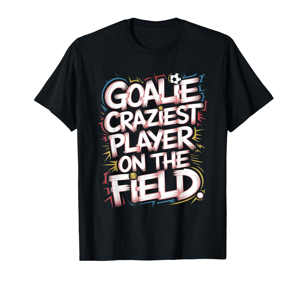 Goalie Craziest Player Field Soccer T-Shirt - Custom Art Print for Adults