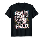 Goalie Craziest Player Field Soccer T-Shirt - Custom Art Print for Adults