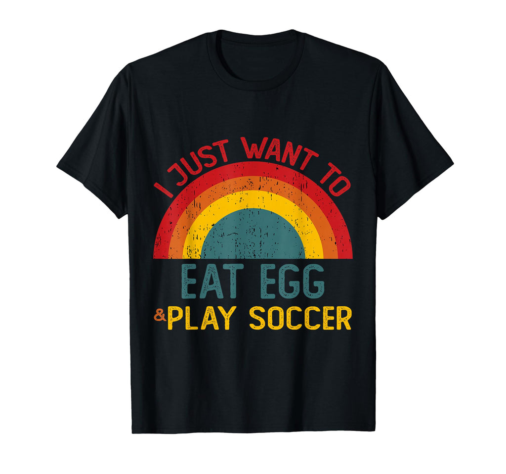 Funny I Just Want To Eat Egg And Play T-Shirt - Streetwear Style Unisex