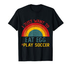 Funny I Just Want To Eat Egg And Play T-Shirt - Streetwear Style Unisex