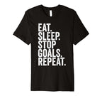 Eat Sleep Stop Goals Repeat T-Shirt - Casual Everyday Wear Unisex