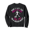 Dont Let Pretty Face Fool You Soccer Sweatshirt - Graphic Print Men Women