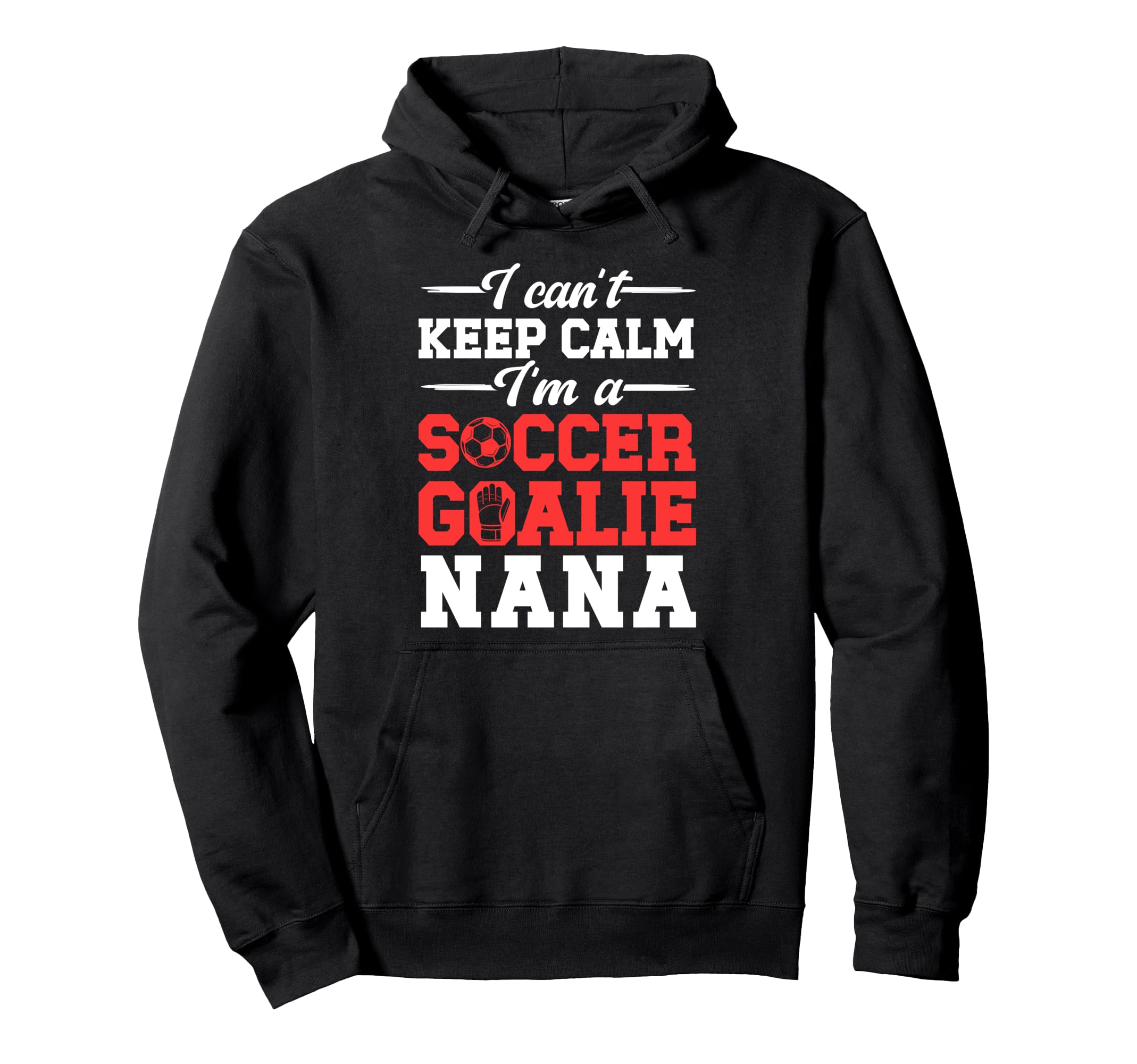 Im Soccer Goalie Nana Soccer Keeper Hoodie - Fun Novelty Design for Adults